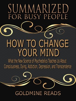 cover image of How to Change Your Mind--Summarized for Busy People